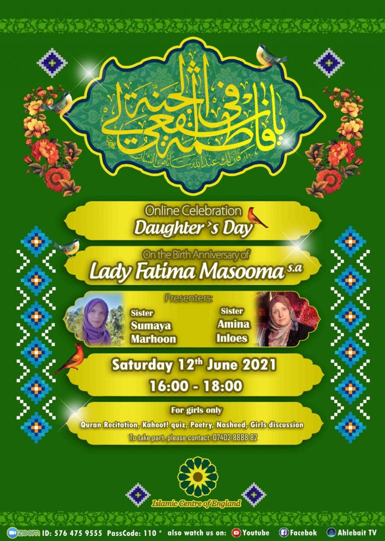On the occasion of the blessed birth of Lady Fatima Masooma, peace be upon her, and Daughter’s Day, the Islamic Centre of England will hold a programme only for girls.