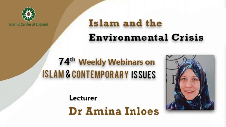 Holding the 74th session of Weekly Webinar on Islam and Contemporary Issues- By Dr Amina Inloes – Monday 23/05/2022